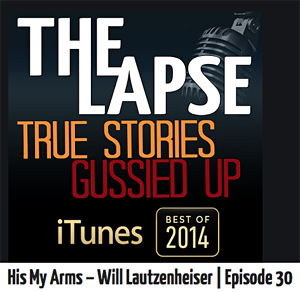 The Lapse. Episide 30 "His My Arms" with Will Lautzenheiser